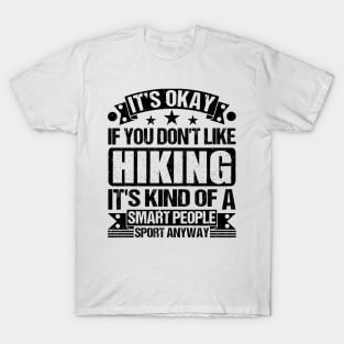 It's Okay If You Don't Like Hiking It's Kind Of A Smart People Sports Anyway Hiking Lover T-Shirt